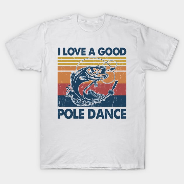 I Love A Good Pole Dance Fishing Gift Ideas T-Shirt by Salt88